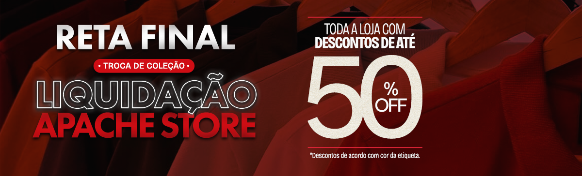 Reta final. Troca de coleção. Liquidação Apache Store. Toda a loja com descontos de até 50% off. Descontos de acordo com a cor da etiqueta.